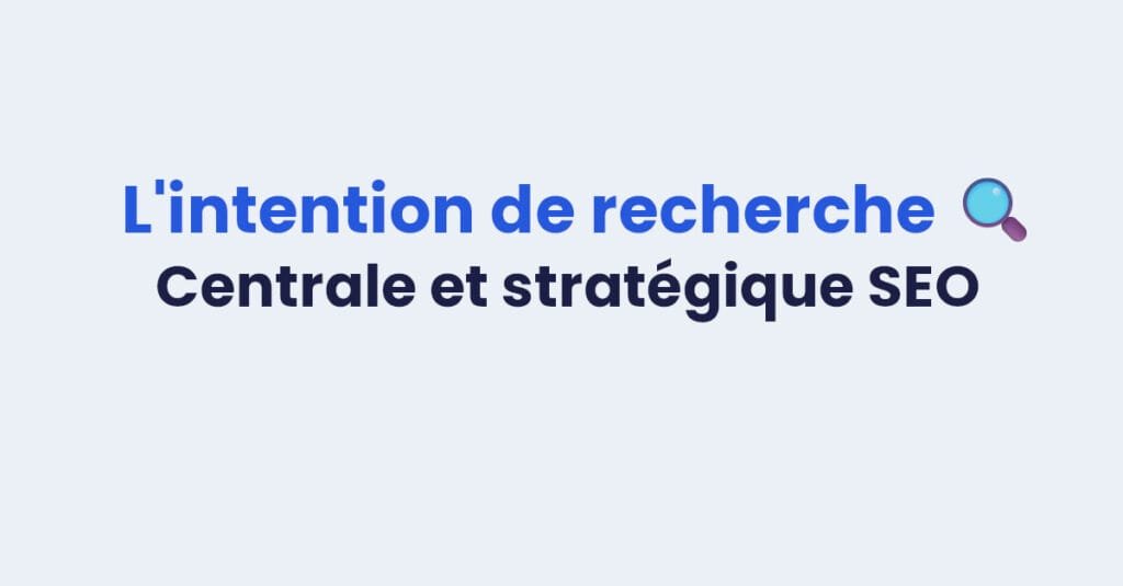 Comment utiliser l'intention de recherche pour booster ton SEO ?